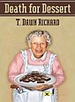 Death For Dessert
                                                  by T. Dawn Richard