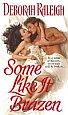 Some Like It Brazen by Deborah Raleigh