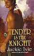 Tender is the Knight by Jackie Ivie